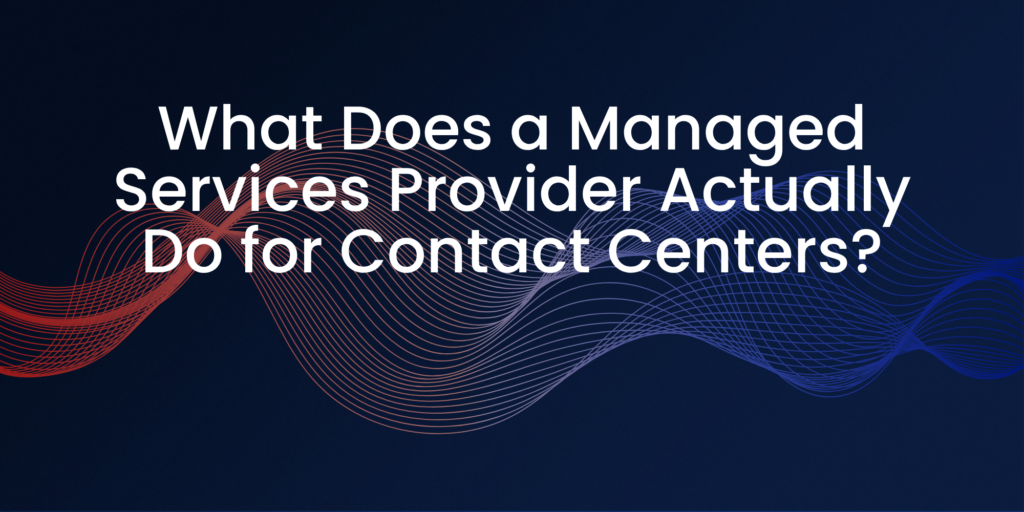 What Does a Managed Services Provider Actually Do for Contact Centers? | Csquare